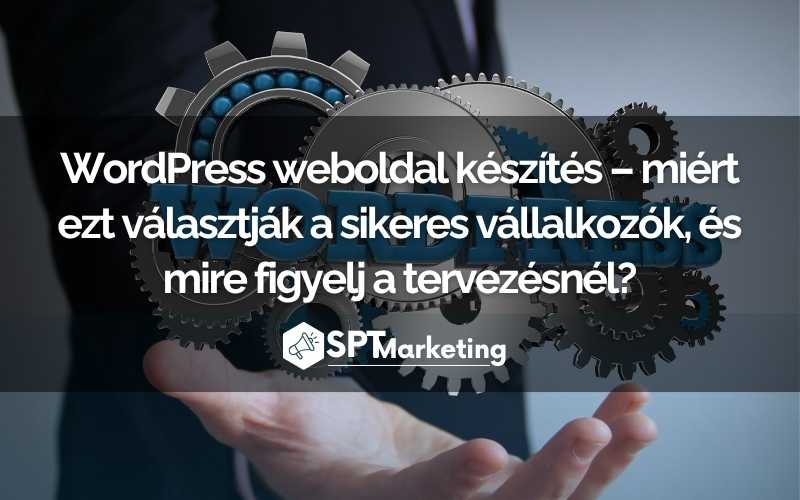 WordPress weboldal készítés – miért ezt választják a sikeres vállalkozók, és mire figyelj a tervezésnél?